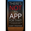There's Not an App for That: Communication Skills to Become an Irreplaceable Leader - Paperback