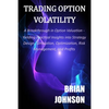 Trading Option Volatility: A Breakthrough in Option Valuation, Yielding Practical Insights into Strategy Design, Simulation, Optimization, Risk M - Paperback