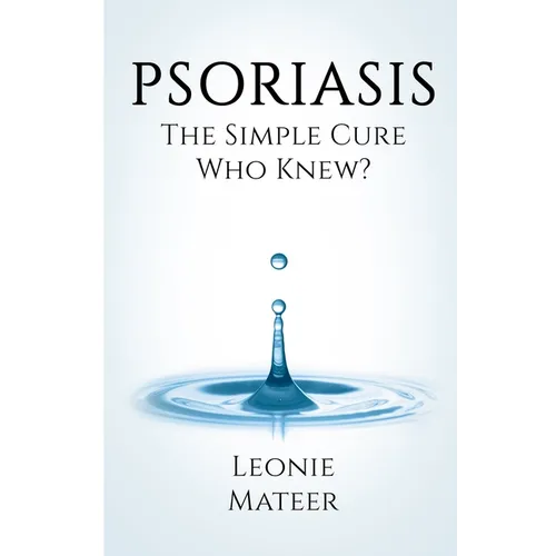 Psoriasis: The Simple Cure - Who Knew? - Paperback
