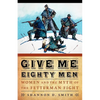 Give Me Eighty Men: Women and the Myth of the Fetterman Fight - Paperback
