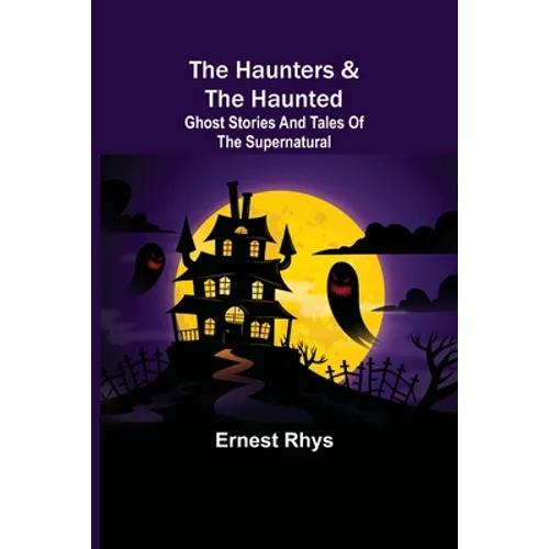 The Haunters & The Haunted; Ghost Stories And Tales Of The Supernatural - Paperback