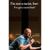 I'm not a racist, but I've got a racist butt. - Paperback
