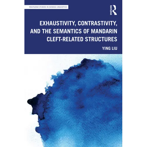 Exhaustivity, Contrastivity, and the Semantics of Mandarin Cleft-Related Structures - Paperback