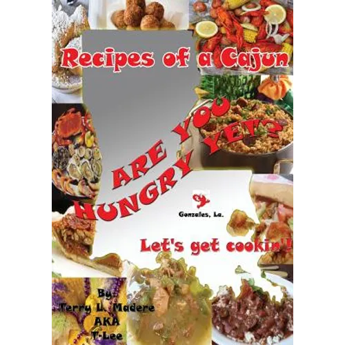 Recipes of a Cajun: Are You Hungry Yet? Let's Get Cookin'! - Paperback
