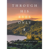 Through His Eyes Only: A Collection of Poems From 1966-1980 - Paperback