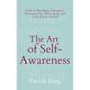 The Art of Self-Awareness: How to Dig Deep, Introspect, Discover Your Blind Spots, and Truly Know Thyself - Paperback