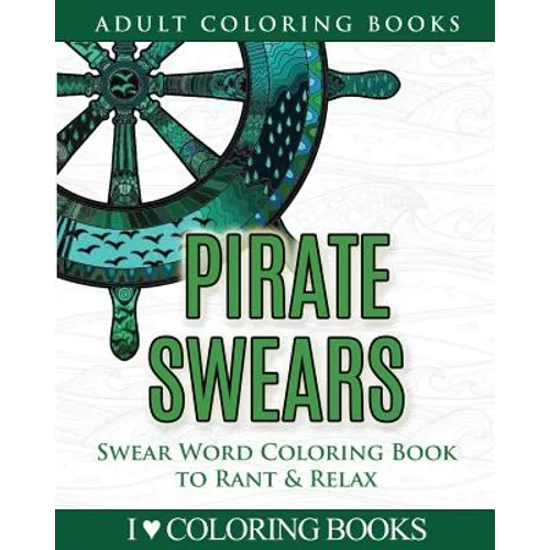 Pirate Swears: Swear Word Adult Coloring Book to Rant & Relax - Paperback