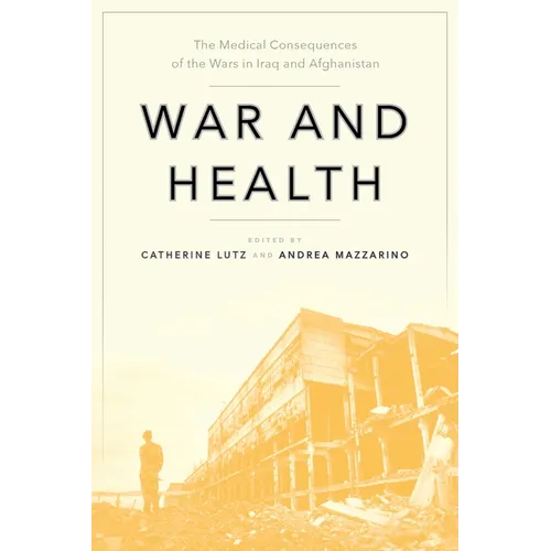 War and Health: The Medical Consequences of the Wars in Iraq and Afghanistan - Paperback
