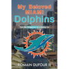 My Beloved Miami Dolphins: From the Perspective of a Lifelong Fan - Paperback