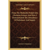 From The Methodist Pulpit Into Christian Science And How I Demonstrated The Abundance Of Substance And Supply - Paperback
