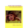 Tears and Tantrums: What to Do When Babies and Children Cry - Paperback