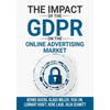 The Impact of the General Data Protection Regulation (GDPR) on the Online Advertising Market - Paperback