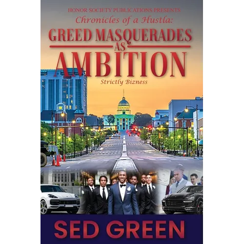 Chronicles of a Hustla: Greed Masquerades as Ambition - Paperback