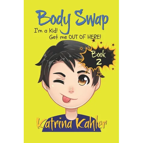 Books for Kids 9-12: BODY SWAP - Book 2: I'm a Kid! Get Me Out of Here!!! (A very funny book for boys and girls) - Paperback