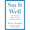 Say It Well: Find Your Voice, Speak Your Mind, Inspire Any Audience - Hardcover
