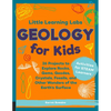 Little Learning Labs: Geology for Kids, Abridged Paperback Edition: 26 Projects to Explore Rocks, Gems, Geodes, Crystals, Fossils, and Other Wonders o - Paperback