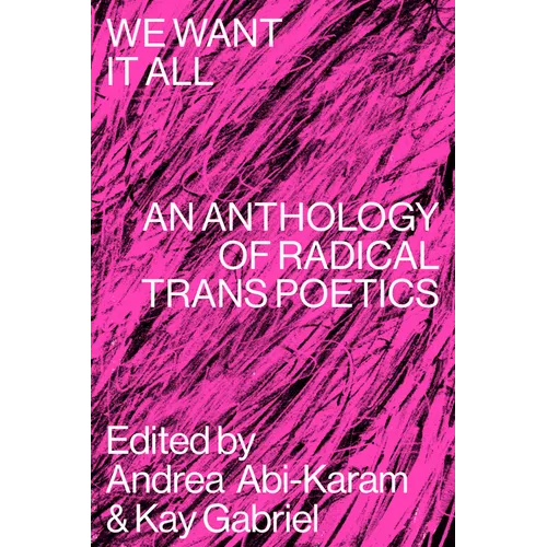 We Want It All: An Anthology of Radical Trans Poetics - Paperback