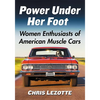Power Under Her Foot: Women Enthusiasts of American Muscle Cars - Paperback