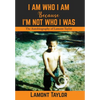 I Am Who I Am Because I'm Not Who I Was: The Autobiography of Lamont Taylor - Hardcover