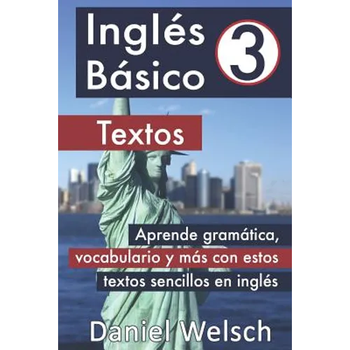 Inglés Básico 3: Textos: Aprende gramática, vocabulario y más con estos textos sencillos en inglés - Paperback