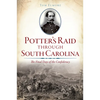 Potter's Raid Through South Carolina: The Final Days of the Confederacy - Paperback