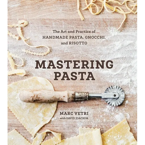 Mastering Pasta: The Art and Practice of Handmade Pasta, Gnocchi, and Risotto [A Cookbook] - Hardcover