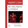 My Onliness & Others: Selected Plays - Paperback