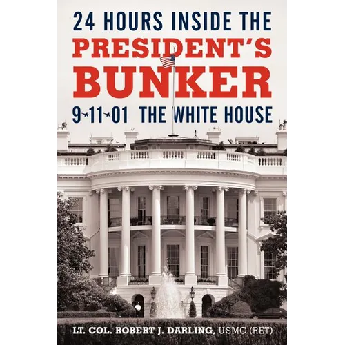 24 Hours Inside the President's Bunker: 9-11-01: The White House - Paperback