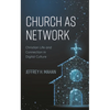 Church as Network: Christian Life and Connection in Digital Culture - Paperback