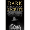 Dark Psychology Secrets: Learn the trade's secret techniques of covert manipulation, emotional exploitation, deception, hypnotism, brainwashing, mind - Paperback