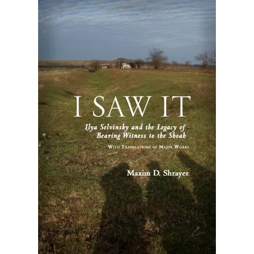 I Saw It: Ilya Selvinsky and the Legacy of Bearing Witness to the Shoah - Paperback