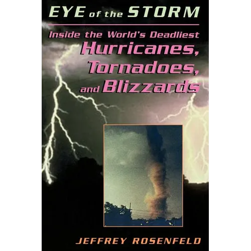 Eye of the Storm: Inside the World's Deadliest Hurricanes, Tornadoes, and Blizzards - Paperback