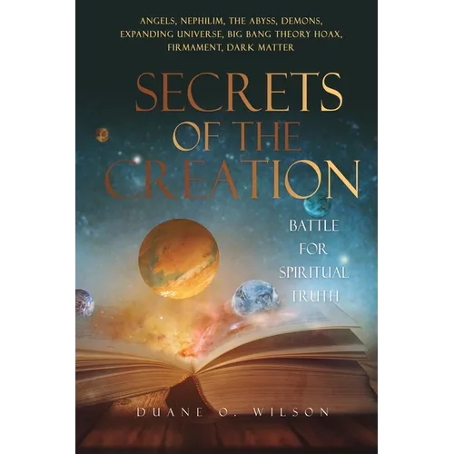 Secrets of the Creation: Battle for Spiritual Truth - Paperback