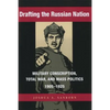 Drafting the Russian Nation: Military Conscription, Total War, and Mass Politics, 1905-1925 - Paperback