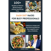 Dash Diet Hacks for Busy Professionals: How to Reduce Blood Pressure without Sacrificing Time - Paperback