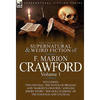 The Collected Supernatural and Weird Fiction of F. Marion Crawford: Volume 1-Including Two Novels, 'The Witch of Prague' and 'Marzio's Crucifix, ' and - Hardcover