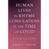 Human Lives in Rhyme Consolations in the Time of Covid: A Collection of Poems - Paperback