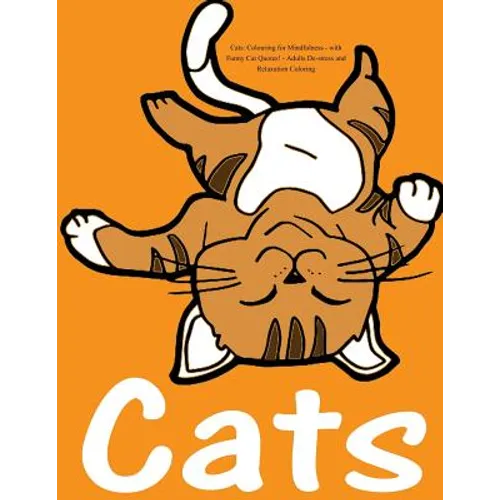Cats: Colouring for Mindfulness - with Funny Cat Quotes!: Adults De-stress and Relaxation Coloring - Paperback