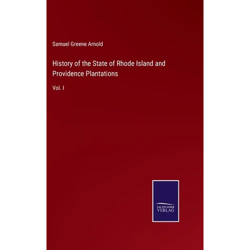 History of the State of Rhode Island and Providence Plantations: Vol. I - Hardcover