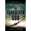 The Forgotten 500: The Untold Story of the Men Who Risked All for the Greatest Rescue Mission of World War II - Paperback