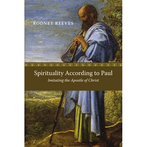 Spirituality According to Paul: Imitating the Apostle of Christ - Paperback