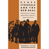 Class Struggle and the New Deal: Industrial Labor, Industrial Capital, and the State - Paperback