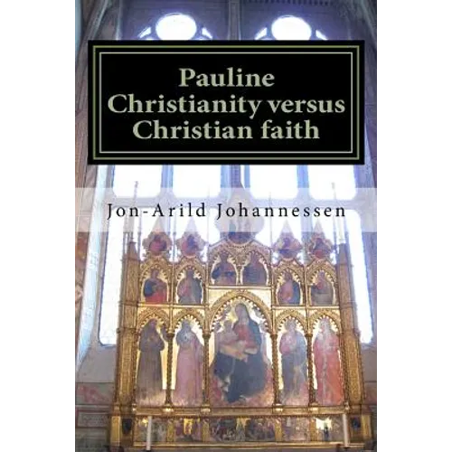 Pauline Christianity versus Christian faith: The Satanic verses of the Bible - Paperback