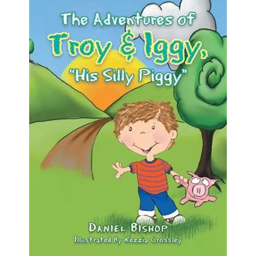 The Adventures of Troy & Iggy, His Silly Piggy - Paperback