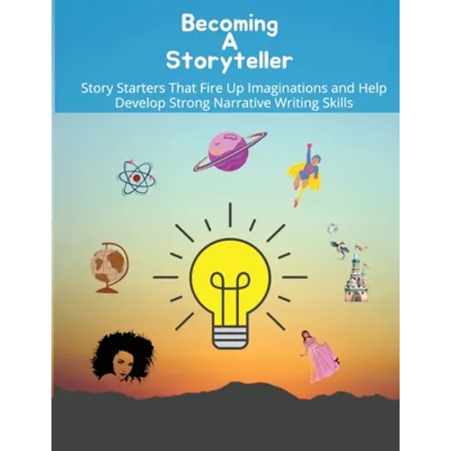 Becoming a storyteller: Story Starters That Fire Up Imaginations and Help Develop Strong Narrative Writing Skills - Paperback
