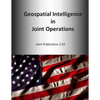 Geospatial Intelligence in Joint Operations: Joint Publication 2-03 - Paperback