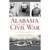 Alabama and the Civil War: A History & Guide - Hardcover