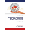 Love Making and Possible Risk of HIV among Sex Workers in Bangladesh - Paperback