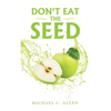 Don't Eat the Seed - Paperback