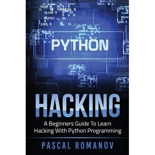 Python: A Beginners Guide To Learn Hacking With Python Programming - Paperback